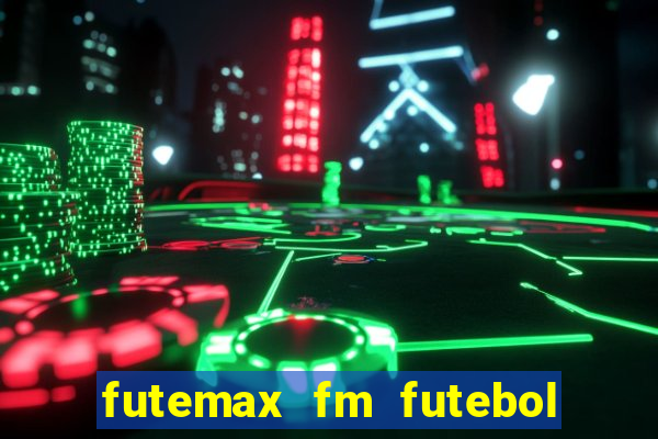 futemax fm futebol ao vivo